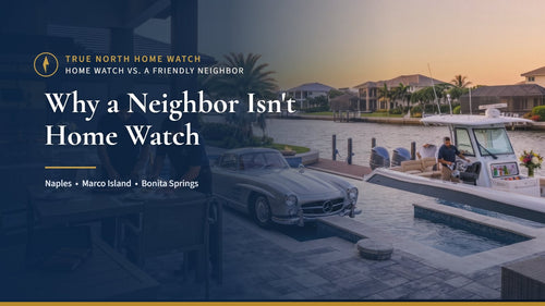 Naples waterfront home with a boat at the dock and the title Why a Neighbor Isn't Home Watch